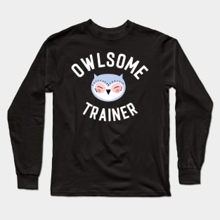 Owlsome Trainer Pun - Funny Gift Idea Long Sleeve T-Shirt